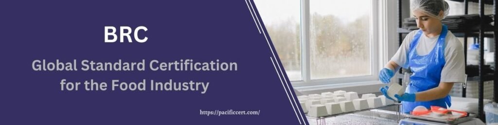 BRC-Global Standard Certification for the Food Industry