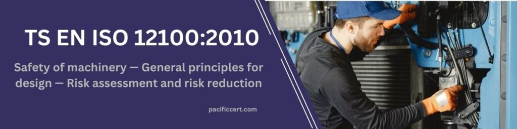 TS EN ISO 12100:2010 Safety of machinery — General principles for design — Risk assessment and risk reduction