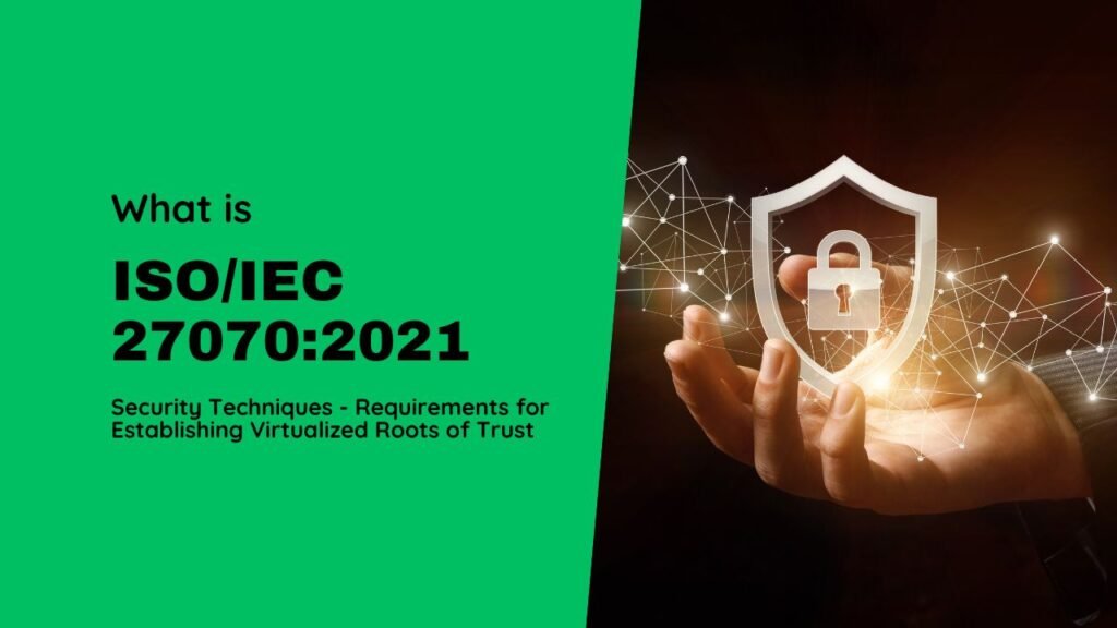 ISO/IEC 27070:2021 Information Technology - Security Techniques - Requirements for Establishing Virtualized Roots of Trust