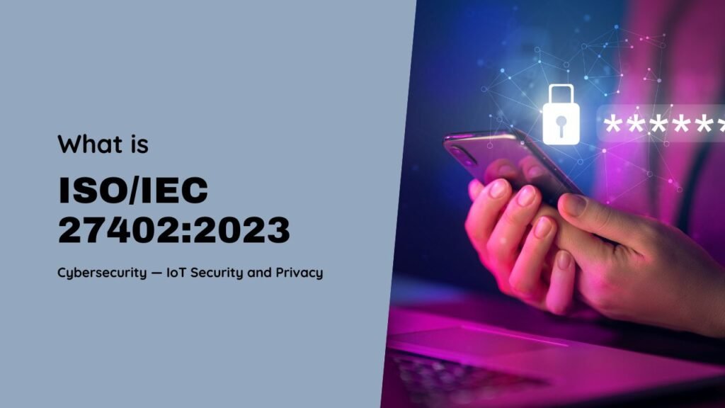 ISO/IEC 27402:2023 Cybersecurity &mdash; IoT Security and Privacy