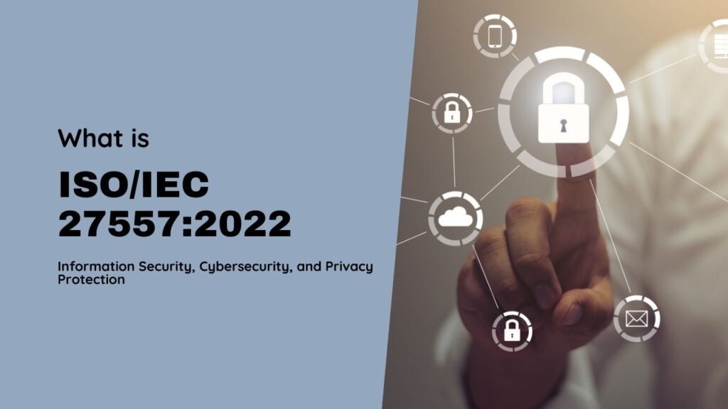 ISO/IEC 27557:2022 Information Security, Cybersecurity, and Privacy Protection