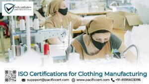 ISO Certifications for Clothing Manufacturing Businesses, Requirements and Benefits