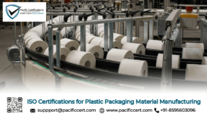 ISO Certifications for Plastic Packaging Material Manufacturing Businesses, Requirements and Benefits