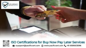 ISO Certifications for Buy Now Pay Later Services Businesses, Requirements and Benefits